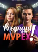 Pregnant by My MVP Ex